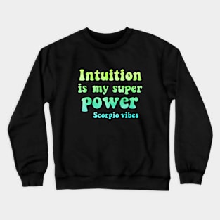 Intuition is my superpower Scorpio funny quotes sayings zodiac astrology signs 70s 80s aesthetic Crewneck Sweatshirt